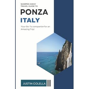 Colella, Justin Warped Away Travel Guide to Ponza Italy: Your Go-To Companion for Amazing Trip! (Whispers of Europe Travel Guide) Colella, Justin Warped Away Travel Guide to Ponza Italy: Your Go-To Companion for Amazing Trip! (Whispers of Europe Travel Guide)