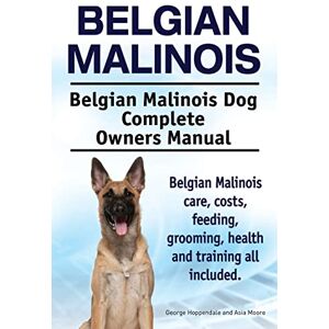 Hoppendale, George Belgian Malinois. Belgian Malinois Dog Complete Owners Manual. Belgian Malinois care, costs, feeding, grooming, health and training all included. Hoppendale, George Belgian Malinois. Belgian Malinois Dog Complete Owners Manual. Belgian Malinois care, costs, feeding, grooming, health and training all included.