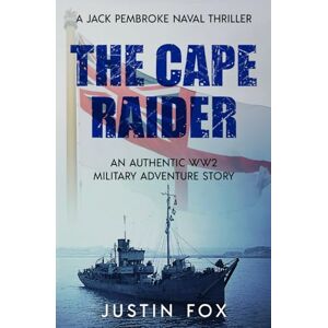 Fox, Justin The Cape Raider: An authentic WW2 military adventure story (Jack Pembroke Naval Thrillers) Fox, Justin The Cape Raider: An authentic WW2 military adventure story (Jack Pembroke Naval Thrillers)