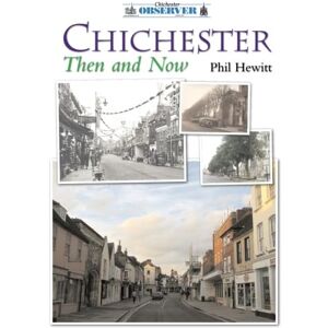 Hewitt, Phil Chichester Then and Now Hewitt, Phil Chichester Then and Now