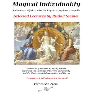 Steiner, Rudolf Magical Individuality: Selected Lectures by Rudolf Steiner: Phinehas — Elijah — John the Baptist — Raphael — Novalis Steiner, Rudolf Magical Individuality: Selected Lectures by Rudolf Steiner: Phinehas — Elijah — John the Baptist — Raphael — Novalis