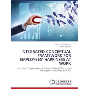 Fernando, W W D P Integrated Conceptual Framework for Employees' Happiness at Work: Perceived Organizational Climate, Decent Work, and Employees' Happiness at Work Fernando, W W D P Integrated Conceptual Framework for Employees' Happiness at Work: Perceived Organizational Climate, Decent Work, and Employees' Happiness at Work