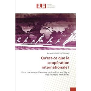 Djoumessi Tongmo, Bernard Qu'est-ce que la coopération internationale?: Pour une compréhension spiritualo-scientifique des relations humaines Djoumessi Tongmo, Bernard Qu'est-ce que la coopération internationale?: Pour une compréhension spiritualo-scientifique des relations humaines