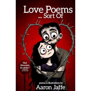 Jaffe, Aaron Love Poems...Sort Of: A Not-So-Serious Collection of Love, Lust, and Laughs Jaffe, Aaron Love Poems...Sort Of: A Not-So-Serious Collection of Love, Lust, and Laughs