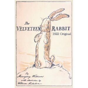 Williams, Margery The Velveteen Rabbit: Hardcover Original 1922 Full Color Reproduction Williams, Margery The Velveteen Rabbit: Hardcover Original 1922 Full Color Reproduction