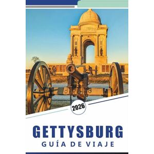 Rosson, Kevin D. GETTYSBURG GUÍA DE VIAJE 2026: Descubre mapas del campo de batalla, monumentos notables, antecedentes históricos, rutas panorámicas, museos y detalles útiles para una visita a Pensilvania Rosson, Kevin D. GETTYSBURG GUÍA DE VIAJE 2026: Descubre mapas del campo de batalla, monumentos notables, antecedentes históricos, rutas panorámicas, museos y detalles útiles para una visita a Pensilvania