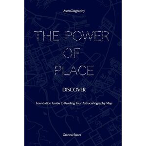 Succi, Gianna The Power of Place: Discover: Foundation Guide to Reading Your Astrocartography Map Succi, Gianna The Power of Place: Discover: Foundation Guide to Reading Your Astrocartography Map