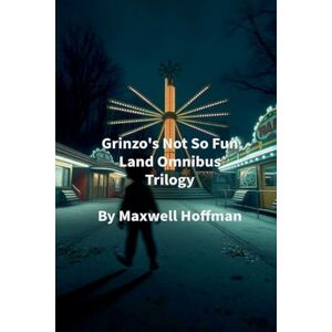 Hoffman, Maxwell Grinzo's Not So Fun Land Omnibus Trilogy: 4 Hoffman, Maxwell Grinzo's Not So Fun Land Omnibus Trilogy: 4