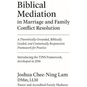 Lam, Joshua Biblical Mediation in Marriage and Family Conflict Resolution Lam, Joshua Biblical Mediation in Marriage and Family Conflict Resolution