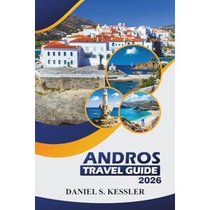 KESSLER, DANIEL S. Andros Travel Guide 2026: Discover Scenic Beaches, Hiking Trails, Local Cuisine, and Practical Tips for Exploring the South Aegean Islands of Greece KESSLER, DANIEL S. Andros Travel Guide 2026: Discover Scenic Beaches, Hiking Trails, Local Cuisine, and Practical Tips for Exploring the South Aegean Islands of Greece