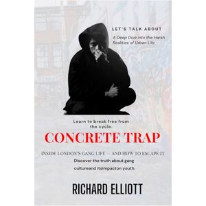 Elliott, Richard The Concrete Trap: Inside London’s Gang Life — And How to Escape It: A true look at UK gangs, drill music, and knife crime — and how young people can find a way out. Elliott, Richard The Concrete Trap: Inside London’s Gang Life — And How to Escape It: A true look at UK gangs, drill music, and knife crime — and how young people can find a way out.