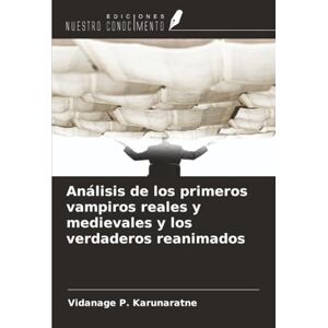 Karunaratne, Vidanage P. Análisis de los primeros vampiros reales y medievales y los verdaderos reanimados Karunaratne, Vidanage P. Análisis de los primeros vampiros reales y medievales y los verdaderos reanimados