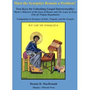 MacDonald, Dennis Ronald Must the Synoptics Remain a Problem?: Two Keys for Unlocking Gospel Intertextuality MacDonald, Dennis Ronald Must the Synoptics Remain a Problem?: Two Keys for Unlocking Gospel Intertextuality