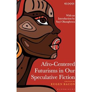 Afro-Centered Futurisms in Our Speculative Fiction (Black Literary and Cultural Expressions) Afro-Centered Futurisms in Our Speculative Fiction (Black Literary and Cultural Expressions)