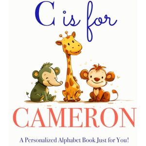 Press, LBB C is for Cameron: A Personalized Alphabet Book Just for You! Press, LBB C is for Cameron: A Personalized Alphabet Book Just for You!
