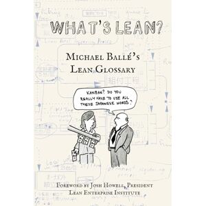 BALLE, MICHAEL WHAT'S LEAN ?: MICHAEL BALLE's LEAN GLOSSARY (Lean Collection) BALLE, MICHAEL WHAT'S LEAN ?: MICHAEL BALLE's LEAN GLOSSARY (Lean Collection)