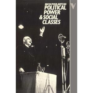 Poulantzas, Nicos Political Power and Social Classes Poulantzas, Nicos Political Power and Social Classes