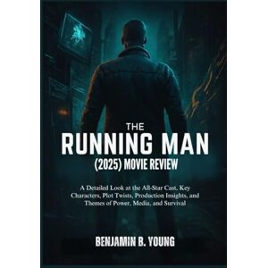 B. Young, Benjamin THE RUNNING MAN (2025) MOVIE REVIEW: A Detailed Look at the All-Star Cast, Key Characters, Plot Twists, Production Insights, and Themes of Power, ... That Feel Like Home by Benjamin B. Young) B. Young, Benjamin THE RUNNING MAN (2025) MOVIE REVIEW: A Detailed Look at the All-Star Cast, Key Characters, Plot Twists, Production Insights, and Themes of Power, ... That Feel Like Home by Benjamin B. Young)