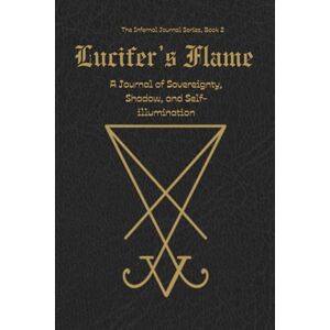 Spellman, Serena Lucifer's Flame: A Journal of Sovereignty, Shadow, and Self-illumination Spellman, Serena Lucifer's Flame: A Journal of Sovereignty, Shadow, and Self-illumination