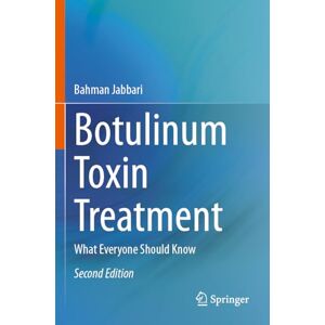 Jabbari, Bahman Botulinum Toxin Treatment: What Everyone Should Know Jabbari, Bahman Botulinum Toxin Treatment: What Everyone Should Know
