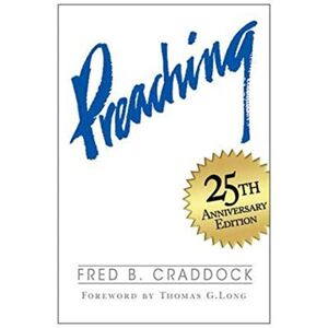 Craddock, Fred B. Preaching: 25th Anniversary Edition Craddock, Fred B. Preaching: 25th Anniversary Edition