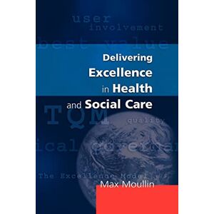 Moullin, . Delivering Excellence In Health And Social Care: Quality, Excellence and Performance Measurement Moullin, . Delivering Excellence In Health And Social Care: Quality, Excellence and Performance Measurement
