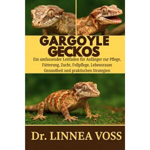 Voss GARGOYLE-GECKOS: Ein umfassender Leitfaden für Anfänger zur Pflege, Fütterung, Zucht, Fellpflege, Lebensraumgestaltung, Gesundheit und praktischen Strategien Voss GARGOYLE-GECKOS: Ein umfassender Leitfaden für Anfänger zur Pflege, Fütterung, Zucht, Fellpflege, Lebensraumgestaltung, Gesundheit und praktischen Strategien