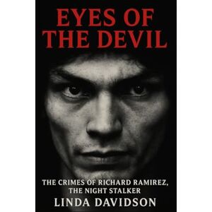 Davidson, Linda Eyes of the Devil: The Crimes of Richard Ramirez, the Night Stalker. Davidson, Linda Eyes of the Devil: The Crimes of Richard Ramirez, the Night Stalker.