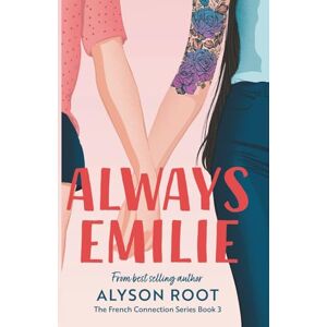 Root, Alyson Always Emilie: A Sapphic Romance: 3 (The French Connection Series) Root, Alyson Always Emilie: A Sapphic Romance: 3 (The French Connection Series)