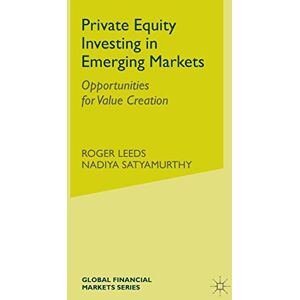 Leeds, R. Private Equity Investing in Emerging Markets: Opportunities for Value Creation (Global Financial Markets) Leeds, R. Private Equity Investing in Emerging Markets: Opportunities for Value Creation (Global Financial Markets)