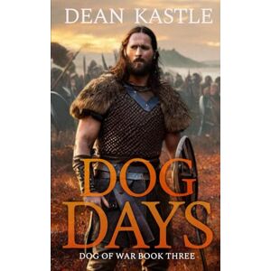 Kastle, Dean Dog Days: 3 (Dog of War Epic) Kastle, Dean Dog Days: 3 (Dog of War Epic)