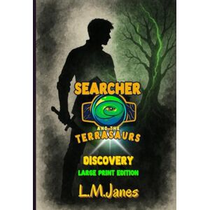 Janes, L M Searcher And The Terrasaurs: Book 1 Discovery Large Print Edition Janes, L M Searcher And The Terrasaurs: Book 1 Discovery Large Print Edition