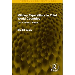 Deger, Saadet Military Expenditure in Third World Countries: The Economic Effects (Routledge Revivals) Deger, Saadet Military Expenditure in Third World Countries: The Economic Effects (Routledge Revivals)