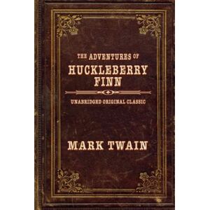 TWAIN, MARK THE ADVENTURES OF HUCKLEBERRY FINN: UNABRIDGED ORIGINAL CLASSIC TWAIN, MARK THE ADVENTURES OF HUCKLEBERRY FINN: UNABRIDGED ORIGINAL CLASSIC