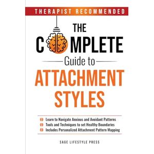 Press, Sage Lifestyle The Complete Guide To Attachment Styles (The Secure Self Series) Press, Sage Lifestyle The Complete Guide To Attachment Styles (The Secure Self Series)
