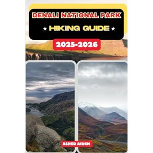 AIDEN, ASHER Denali National Park Hiking Guide 2025-2026: 14 (Trailwise: The 2025 Hiking Series) AIDEN, ASHER Denali National Park Hiking Guide 2025-2026: 14 (Trailwise: The 2025 Hiking Series)