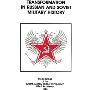 Reddel USAF, Col Carl W Transformation in Russian and Soviet Military History: Proceedings of the Twelfth Military History Symposium Reddel USAF, Col Carl W Transformation in Russian and Soviet Military History: Proceedings of the Twelfth Military History Symposium