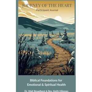 Hileman, Keith Journey of the Heart: Biblical Foundations for Emotional & Spiritual Health Hileman, Keith Journey of the Heart: Biblical Foundations for Emotional & Spiritual Health