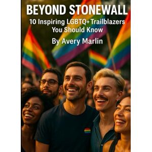 Avery Beyond Stonewall: 10 Inspiring LGBTQ+ Trailblazers You Should Know (The LGBTQ+ Legacy Library: Stories, Struggles, and Strength Across Generations) Avery Beyond Stonewall: 10 Inspiring LGBTQ+ Trailblazers You Should Know (The LGBTQ+ Legacy Library: Stories, Struggles, and Strength Across Generations)