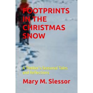 Slessor, Mary M. FOOTPRINTS IN THE CHRISTMAS SNOW: A Trekker’s Seasonal Tales and Reflections Slessor, Mary M. FOOTPRINTS IN THE CHRISTMAS SNOW: A Trekker’s Seasonal Tales and Reflections