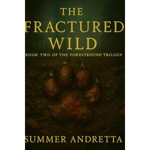 Andretta, Summer The Fractured Wild: Book Two of the Forestbound Series (The Forestbound Trilogy) Andretta, Summer The Fractured Wild: Book Two of the Forestbound Series (The Forestbound Trilogy)