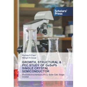 Patel, Ruchita R GROWTH, STRUCTURAL & PEC STUDY OF GeSePb SINGLE CRYSTAL SEMICONDUCTOR: Photoelectrochemical (PEC) Solar Cell, Single Crystal Patel, Ruchita R GROWTH, STRUCTURAL & PEC STUDY OF GeSePb SINGLE CRYSTAL SEMICONDUCTOR: Photoelectrochemical (PEC) Solar Cell, Single Crystal