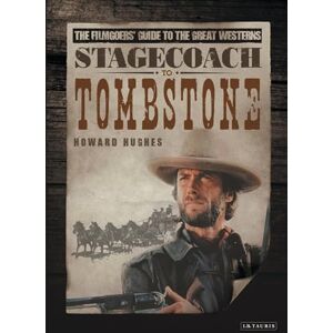 Hughes, Howard Stagecoach to Tombstone: The Filmgoers' Guide to the Great Westerns Hughes, Howard Stagecoach to Tombstone: The Filmgoers' Guide to the Great Westerns