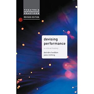 Milling, Jane Devising Performance: A Critical History: 8 (Theatre and Performance Practices) Milling, Jane Devising Performance: A Critical History: 8 (Theatre and Performance Practices)