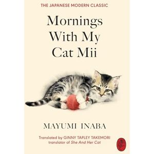 Inaba, Mayumi Mornings With My Cat Mii: An uplifting Japanese gift for cat lovers Inaba, Mayumi Mornings With My Cat Mii: An uplifting Japanese gift for cat lovers