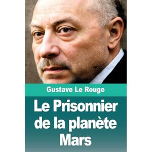 Le Rouge, Gustave Le Prisonnier de la planète Mars Le Rouge, Gustave Le Prisonnier de la planète Mars