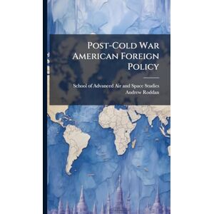 Roddan, Andrew Post-Cold War American Foreign Policy Roddan, Andrew Post-Cold War American Foreign Policy