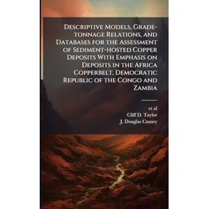 Taylor Descriptive Models, Grade-tonnage Relations, and Databases for the Assessment of Sediment-hosted Copper Deposits With Emphasis on Deposits in the ... Democratic Republic of the Congo and Zambia Taylor Descriptive Models, Grade-tonnage Relations, and Databases for the Assessment of Sediment-hosted Copper Deposits With Emphasis on Deposits in the ... Democratic Republic of the Congo and Zambia