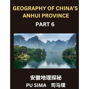 Sima, Pu Geography of China's Anhui Province (Part 6)- Unlock Mandarin Chinese Proficiency, Chinese Characters, Pinyin, and English for Anhui's Address ... Surnames, and HSK All Levels Preparation Sima, Pu Geography of China's Anhui Province (Part 6)- Unlock Mandarin Chinese Proficiency, Chinese Characters, Pinyin, and English for Anhui's Address ... Surnames, and HSK All Levels Preparation