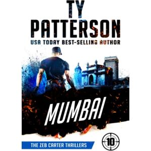 Patterson, Ty Mumbai: A Covert-Ops Suspense Action Novel (Zeb Carter Thrillers) Patterson, Ty Mumbai: A Covert-Ops Suspense Action Novel (Zeb Carter Thrillers)